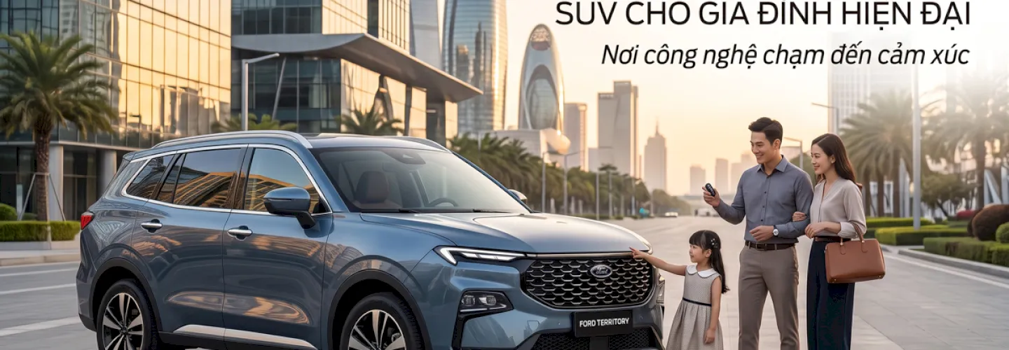 Ford Territory 2026: Chiếc SUV Cho Gia Đình Hiện Đại – Nơi Công Nghệ Chạm Đến Cảm Xúc